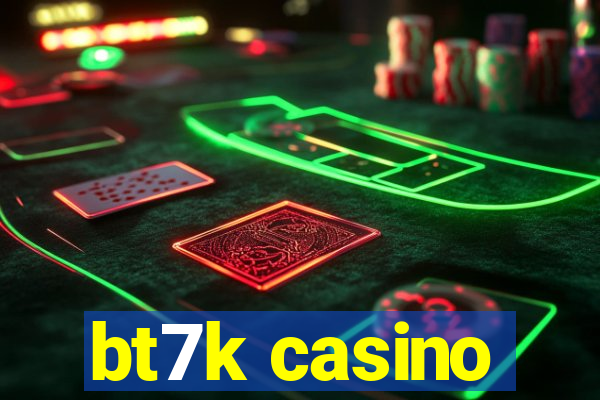 bt7k casino